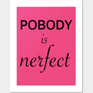 Pobody's nerfect Posters and Art